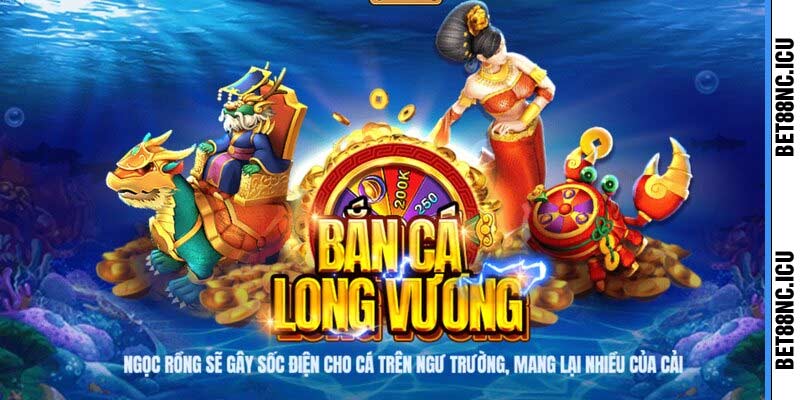 Bắn cá long vương nhà cái bet88